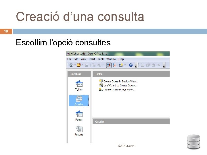 Creació d’una consulta 18 Escollim l’opció consultes database 