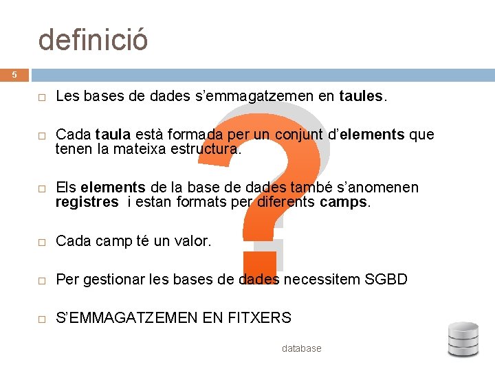 definició 5 ? Les bases de dades s’emmagatzemen en taules. Cada taula està formada