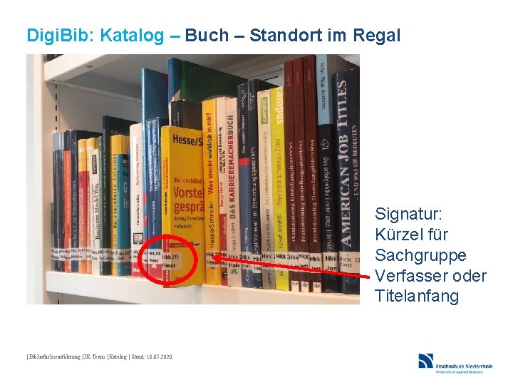 Digi. Bib: Katalog – Buch – Standort im Regal Signatur: Kürzel für Sachgruppe Verfasser