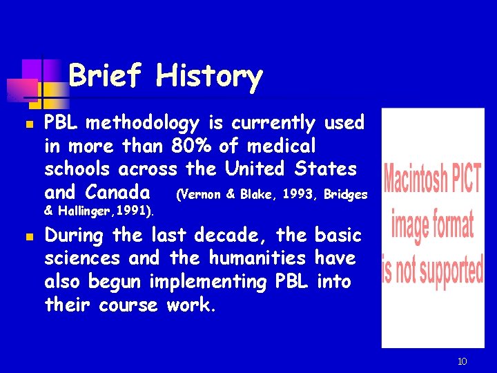 Brief History n PBL methodology is currently used in more than 80% of medical