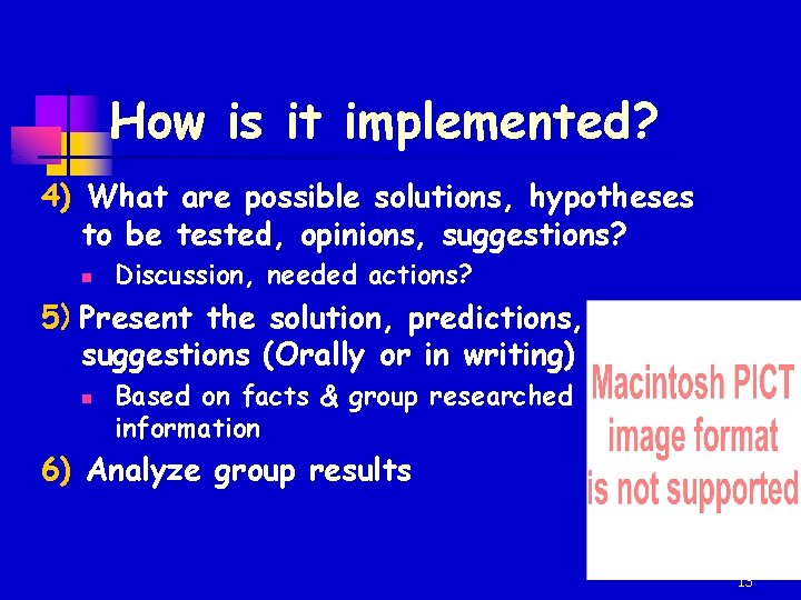 How is it implemented? 4) What are possible solutions, hypotheses to be tested, opinions,