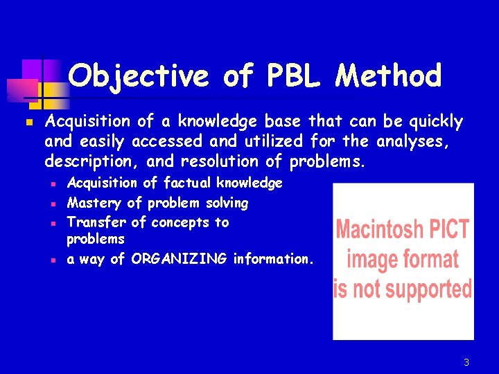 Objective of PBL Method n Acquisition of a knowledge base that can be quickly