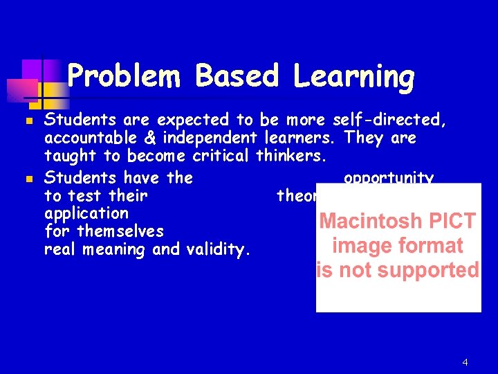 Problem Based Learning n n Students are expected to be more self-directed, accountable &