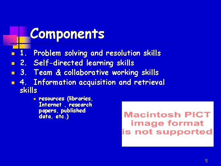Components n n 1. Problem solving and resolution skills 2. Self-directed learning skills 3.