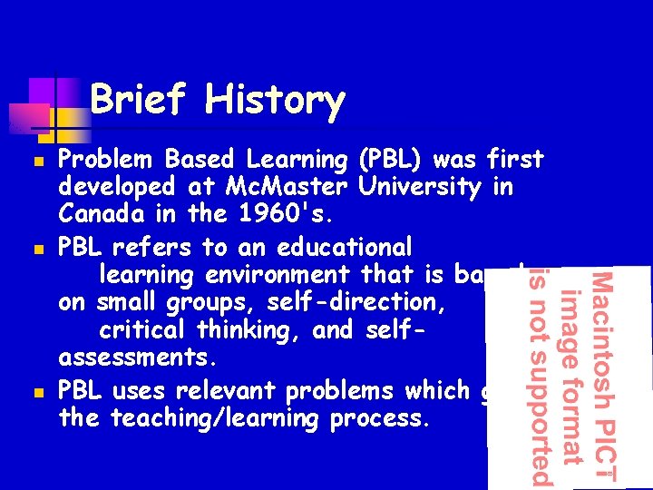 Brief History n n n Problem Based Learning (PBL) was first developed at Mc.