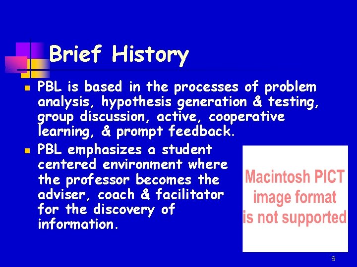Brief History n n PBL is based in the processes of problem analysis, hypothesis