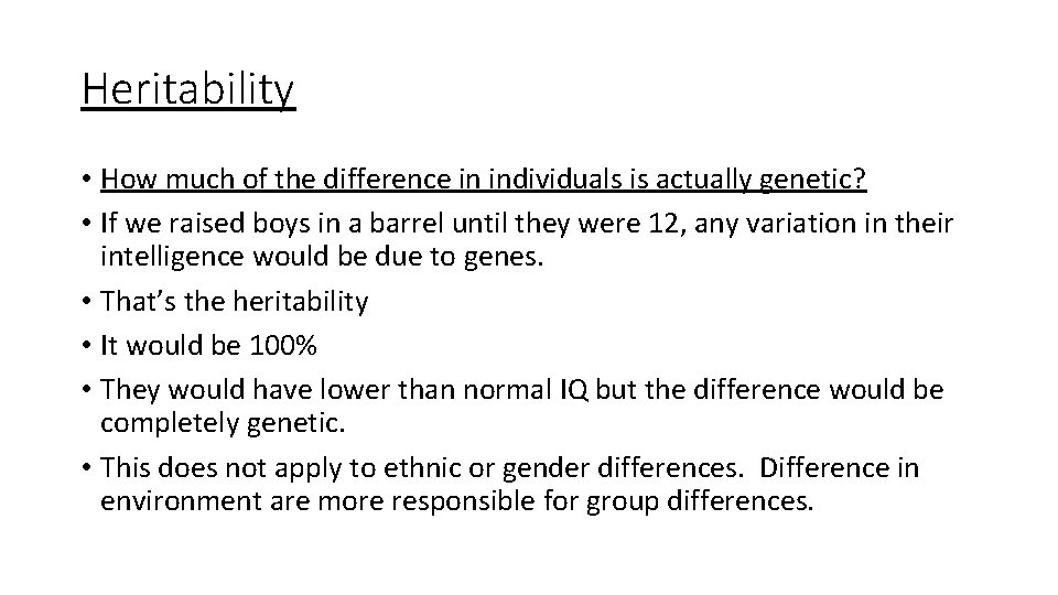 Heritability • How much of the difference in individuals is actually genetic? • If