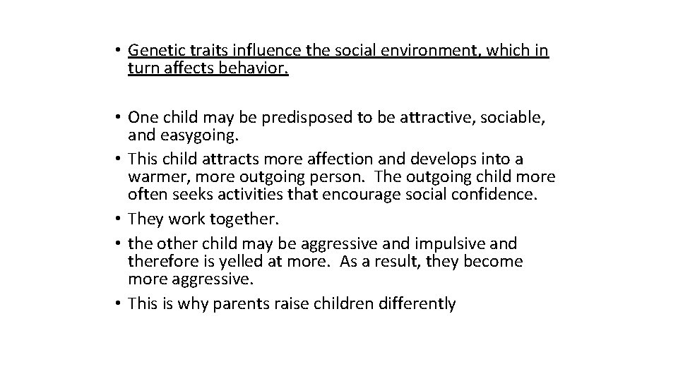  • Genetic traits influence the social environment, which in turn affects behavior. •