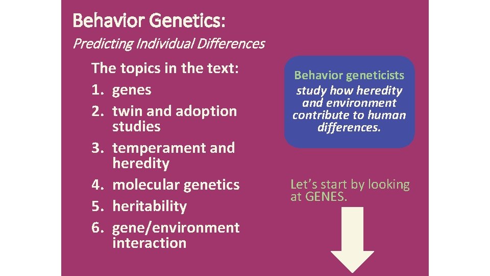 Behavior Genetics: Predicting Individual Differences The topics in the text: 1. genes 2. twin