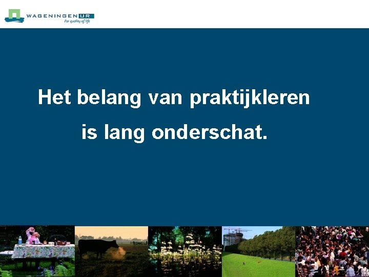 Het belang van praktijkleren is lang onderschat. 