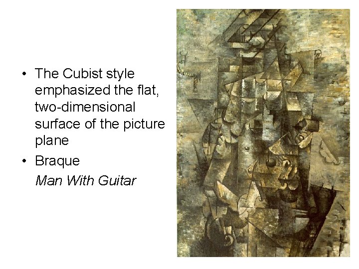  • The Cubist style emphasized the flat, two-dimensional surface of the picture plane