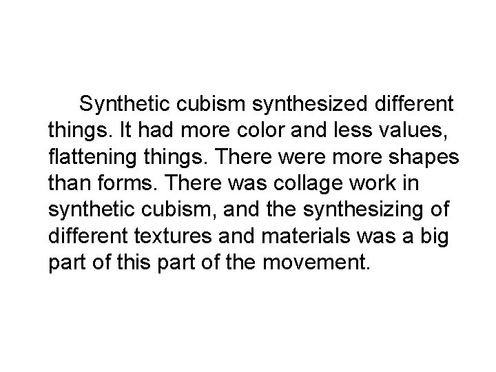 Synthetic cubism synthesized different things. It had more color and less values, flattening things.