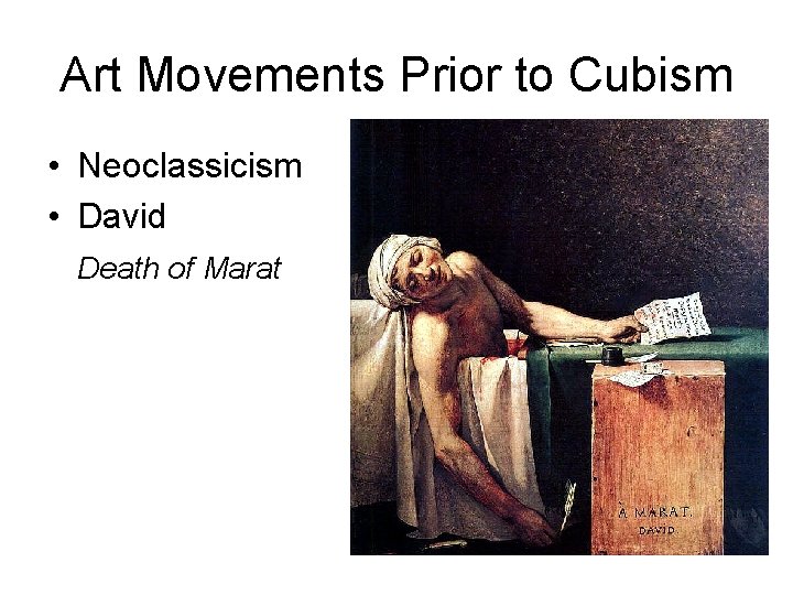 Art Movements Prior to Cubism • Neoclassicism • David Death of Marat 