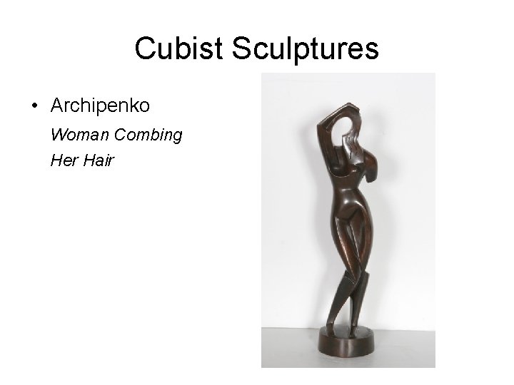 Cubist Sculptures • Archipenko Woman Combing Her Hair 