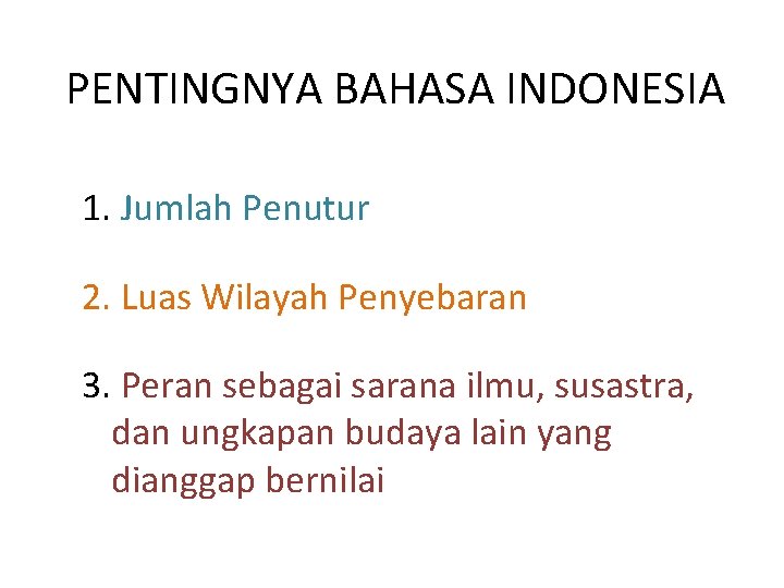 PENTINGNYA BAHASA INDONESIA 1. Jumlah Penutur 2. Luas Wilayah Penyebaran 3. Peran sebagai sarana