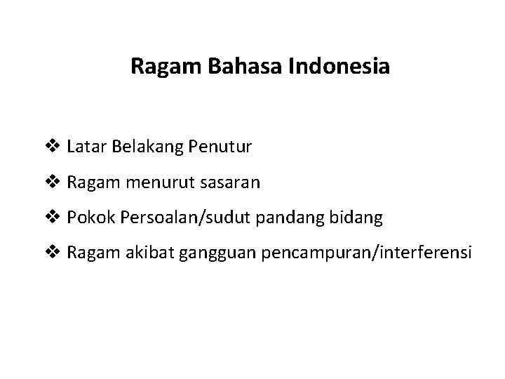 Ragam Bahasa Indonesia v Latar Belakang Penutur v Ragam menurut sasaran v Pokok Persoalan/sudut