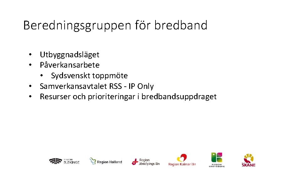 Beredningsgruppen för bredband • Utbyggnadsläget • Påverkansarbete • Sydsvenskt toppmöte • Samverkansavtalet RSS -