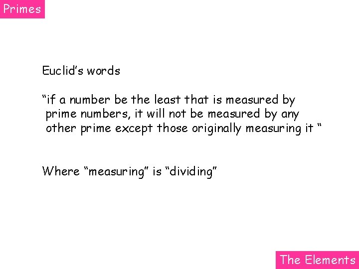 Primes Euclid’s words “if a number be the least that is measured by prime