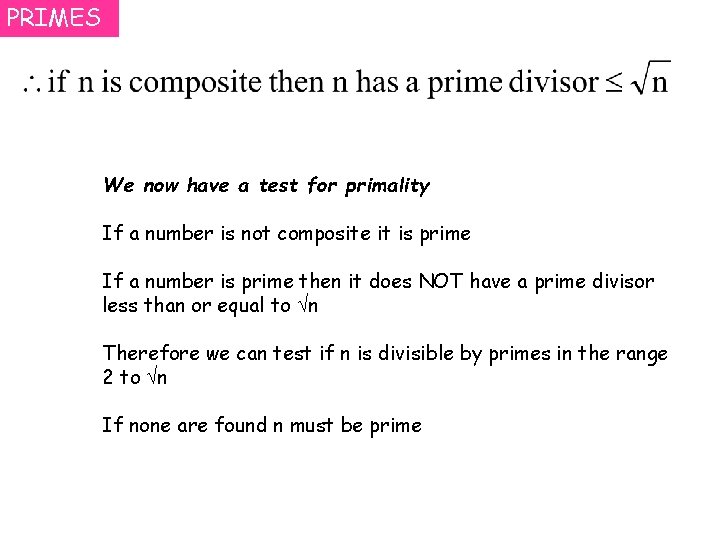 PRIMES We now have a test for primality If a number is not composite