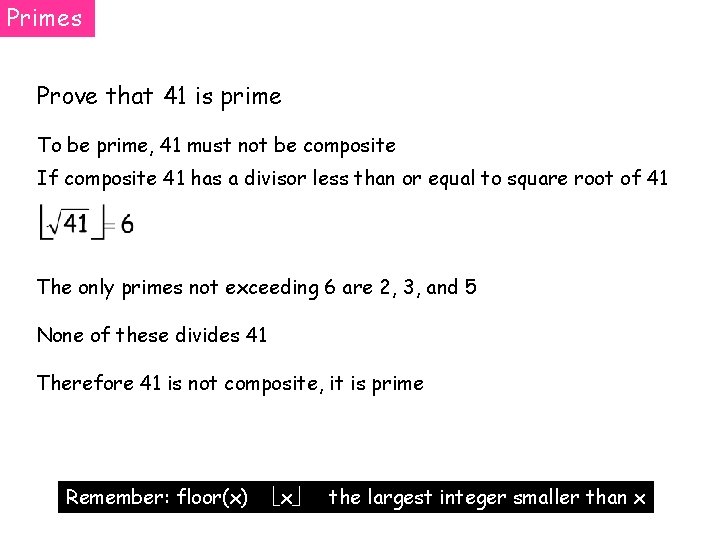 Primes Prove that 41 is prime To be prime, 41 must not be composite