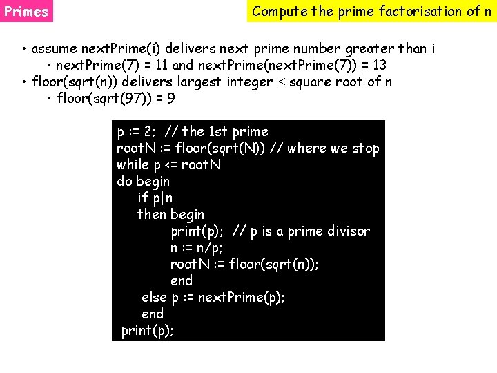 Primes Compute the prime factorisation of n • assume next. Prime(i) delivers next prime