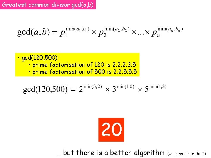 Greatest common divisor gcd(a, b) • gcd(120, 500) • prime factorisation of 120 is