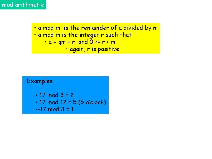 mod arithmetic • a mod m is the remainder of a divided by m