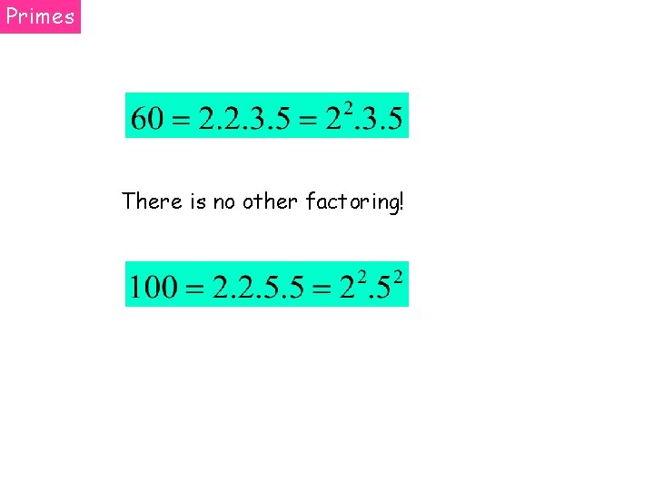 Primes There is no other factoring! 