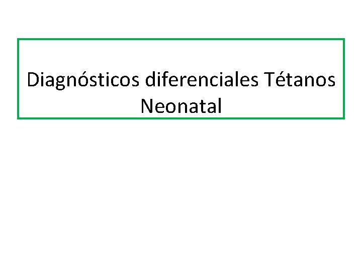 Diagnósticos diferenciales Tétanos Neonatal 