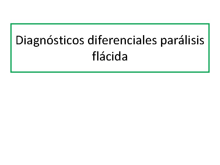 Diagnósticos diferenciales parálisis flácida 