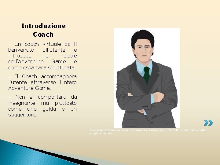 Introduzione Coach Un coach virtuale dà il benvenuto all’utente e introduce le regole dell’Adventure
