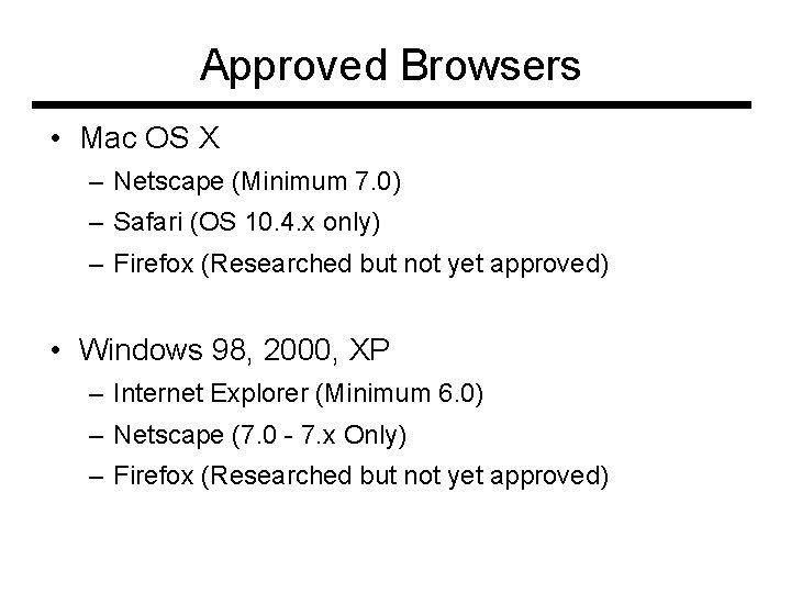 Approved Browsers • Mac OS X – Netscape (Minimum 7. 0) – Safari (OS