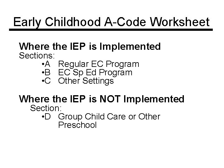 Early Childhood A-Code Worksheet Where the IEP is Implemented Sections: • A Regular EC