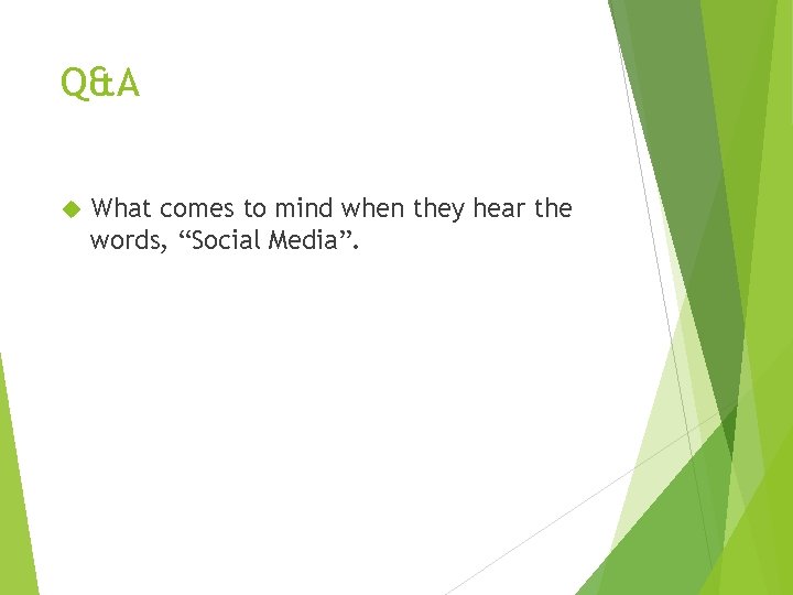 Q&A What comes to mind when they hear the words, “Social Media”. 