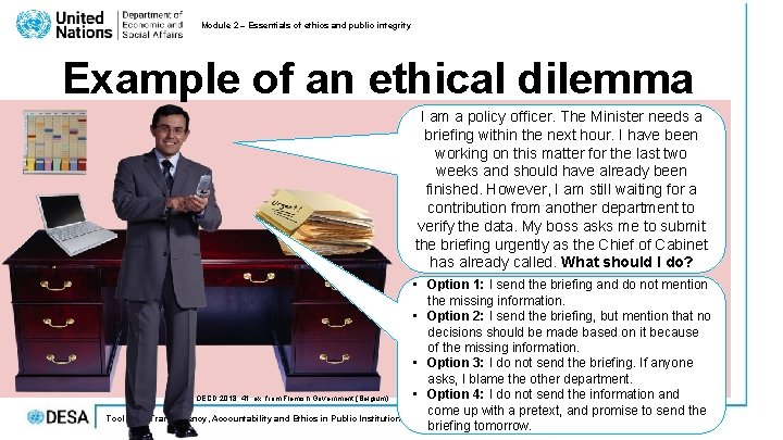 Module 2 – Essentials of ethics and public integrity Example of an ethical dilemma Module 2 – Essentials of ethics and public integrity Example of an ethical dilemma