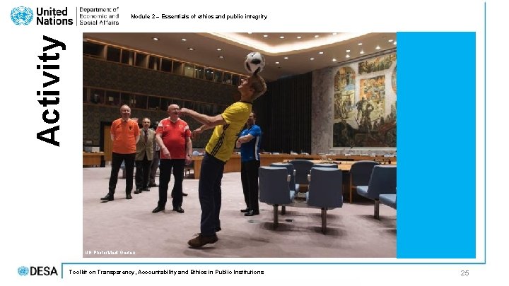 Activity Module 2 – Essentials of ethics and public integrity UN Photo/Mark Garten Toolkit Activity Module 2 – Essentials of ethics and public integrity UN Photo/Mark Garten Toolkit