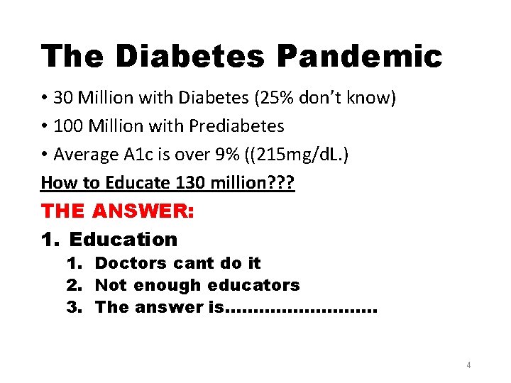 The Diabetes Pandemic • 30 Million with Diabetes (25% don’t know) • 100 Million