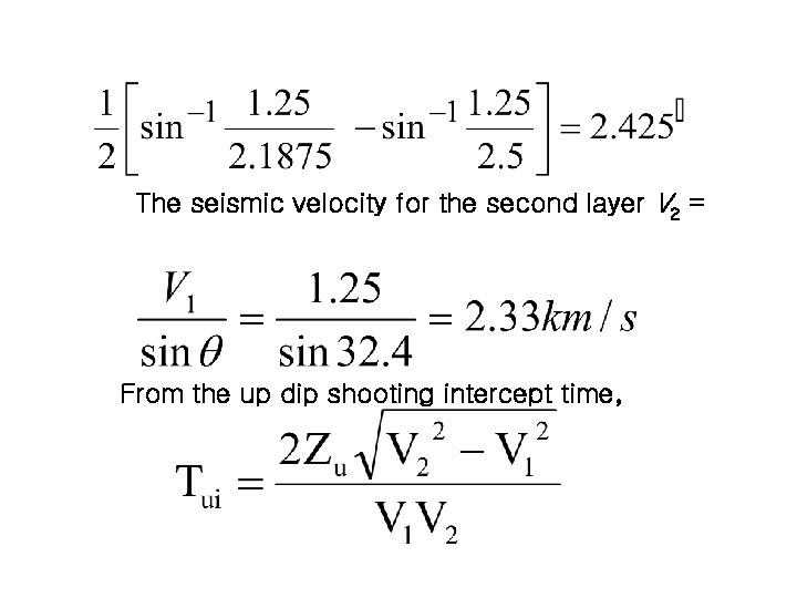The seismic velocity for the second layer V 2 = From the up dip