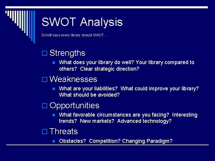 SWOT Analysis Schott says every library should SWOT… o Strengths n What does your