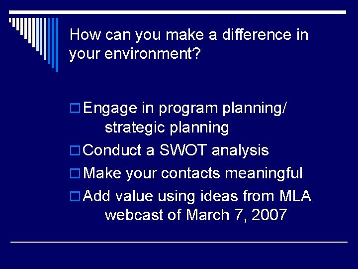 How can you make a difference in your environment? o Engage in program planning/