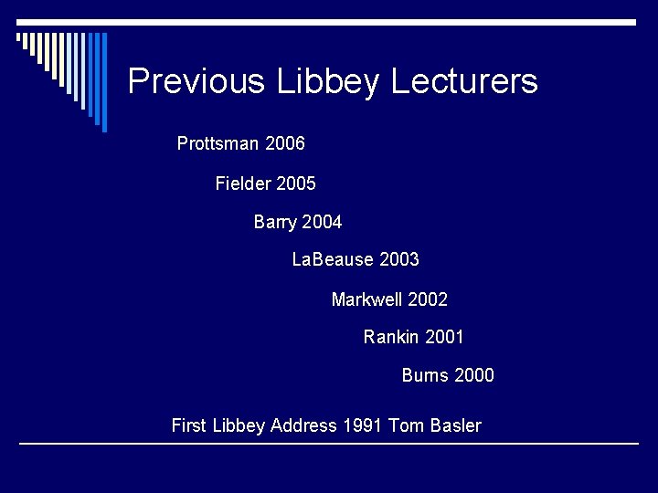 Previous Libbey Lecturers Prottsman 2006 Fielder 2005 Barry 2004 La. Beause 2003 Markwell 2002