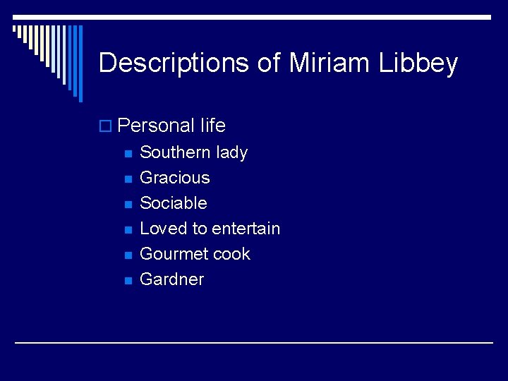 Descriptions of Miriam Libbey o Personal life n n n Southern lady Gracious Sociable