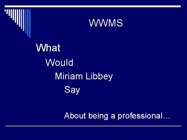 WWMS What Would Miriam Libbey Say About being a professional… 