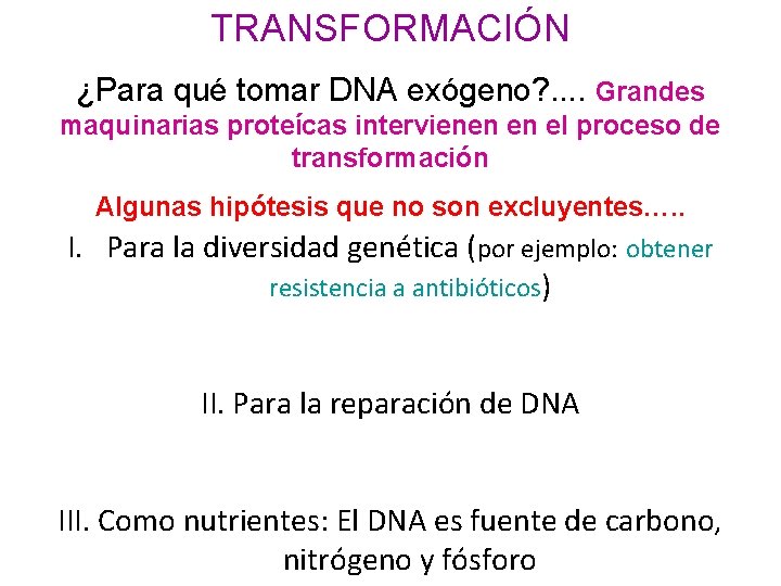 TRANSFORMACIÓN ¿Para qué tomar DNA exógeno? . . Grandes maquinarias proteícas intervienen en el