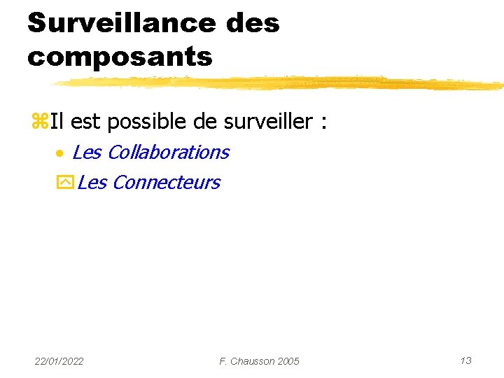 Surveillance des composants z. Il est possible de surveiller : · Les Collaborations y.