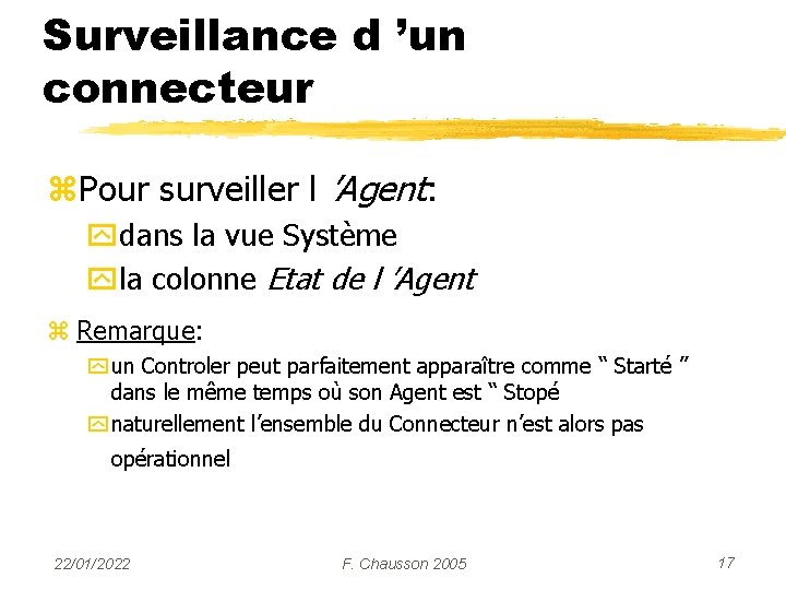 Surveillance d ’un connecteur z. Pour surveiller l ’Agent: ydans la vue Système yla