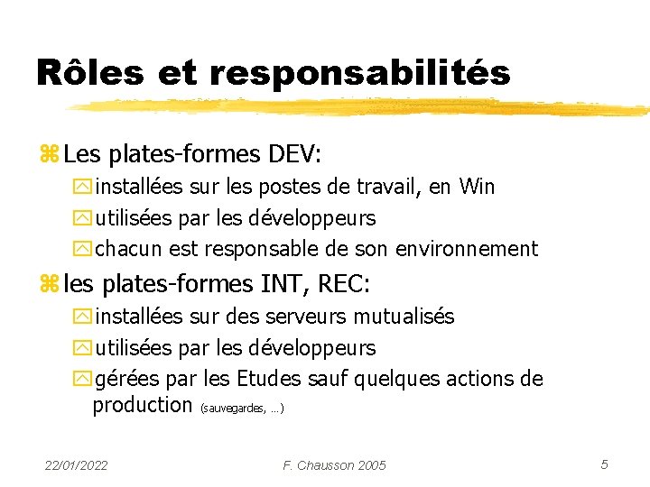 Rôles et responsabilités z Les plates-formes DEV: yinstallées sur les postes de travail, en