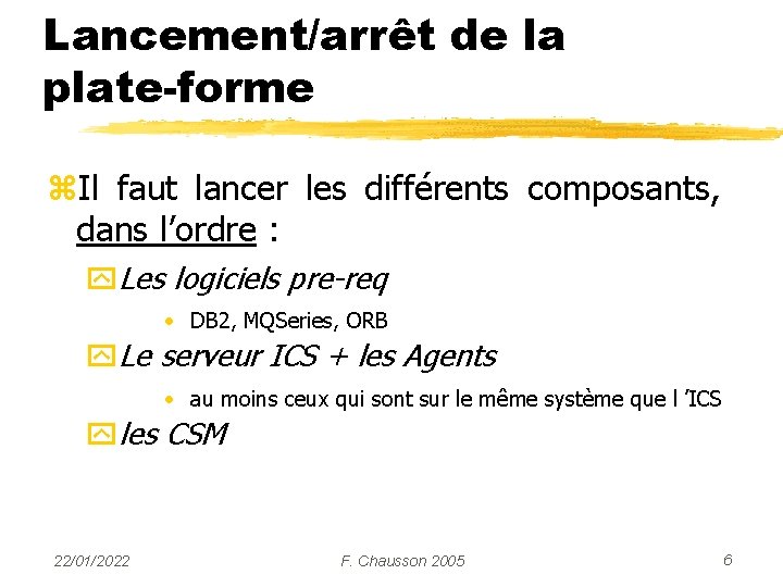 Lancement/arrêt de la plate-forme z. Il faut lancer les différents composants, dans l’ordre :