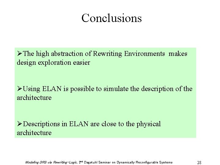 Conclusions ØThe high abstraction of Rewriting Environments makes design exploration easier ØUsing ELAN is