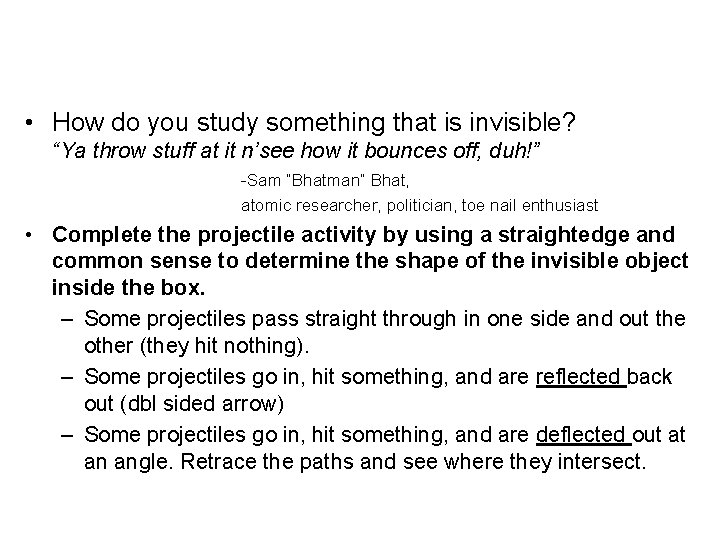  • How do you study something that is invisible? “Ya throw stuff at